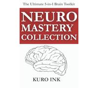 NEURO MASTERY COLLECTION: 5 Brain-Based Books and More Than 100+ Tools to Sell, Lead, Market, Work Smarter, and Build Lasting Habits