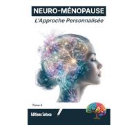 NEURO-MÉNOPAUSE : Ménopause : L'Approche Personnalisée: Maîtrisez votre transition grâce aux neurosciences et aux cas concrets (Tome 4)