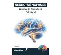 NEURO-MÉNOPAUSE : Vaincre le Brouillard Cérébral: Maîtriser les piliers du sommeil, de la nutrition et du mouvement pour une ménopause rayonnante (Tome 2): 3