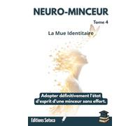 NEURO-MINCEUR : La Mue Identitaire: Adopter définitivement l'état d'esprit d'une minceur sans effort. (Tome 4)
