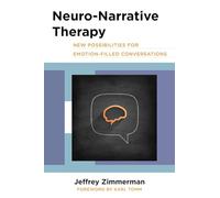 Neuro-Narrative Therapy: New Possibilities for Emotion-Filled Conversations