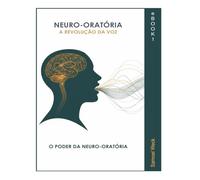 Neuro-Oratória: A Revolução da Voz: O PODER DA NEURO-ORATÓRIA