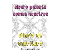 Neuro picante somos nosotros: Diario de escritura