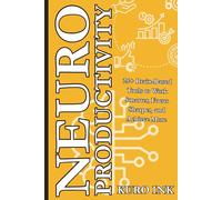 NEURO PRODUCTIVITY: 25+ Brain-Based Tools to Work Smarter, Focus Sharper, and Achieve More (Neuro Influence Mastery Series)
