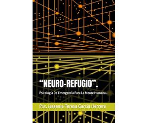 “NEURO-REFUGIO”.: Psicología De Emergencia Para La Mente Humana…