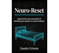 NEURO-RESET: Ingeniería del Sueño y Protocolos de Biohacking para Optimizar tu Rendimiento Cognitivo y Sistema Biológico.