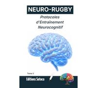 NEURO-RUGBY : Protocoles d'Entraînement Neurocognitif: Comment transformer vos simples réflexes en choix tactiques ? (Tome 2)