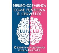 Neuro-Scemenza - Come funziona il cervello?: Il regalo perfetto per fidanzati e coniugi: 10 scene di vita quotidiana spiegate dalla Zia Acida per ridere dei disastri amorosi.