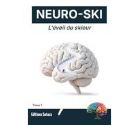 NEURO-SKI : L'éveil du skieur: Comprendre son cerveau pour dépasser la peur et gagner en confiance sur les pistes (Tome 1)
