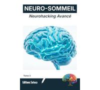 NEURO-SOMMEIL : Neurohacking Avancé: Maîtrisez les ondes lentes et la stimulation cérébrale pour un sommeil profond (Tome 3)