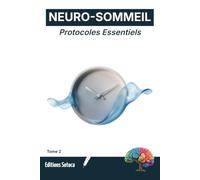 NEURO-SOMMEIL : Protocoles Essentiels: La puissance des micro-ajustements pour transformer vos nuits et restaurer votre sommeil profond (Tome 2)