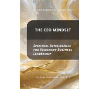 Neuro Spiritual Advantage; The CEO Mindset: Spiritual Intelligence for Visionary Business Leadership
