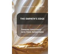 Neuro Spiritual Advantage; The Empath's Edge: Turning Sensitivity into Your Superpower