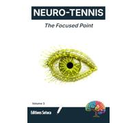 NEURO-TENNIS : The Focused Point: Mastering Attention and Performance Under Pressure Through Neuroscience (Volume 3)