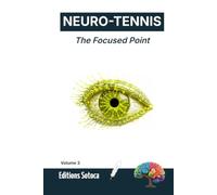 NEURO-TENNIS : The Focused Point: Mastering Attention and Performance Under Pressure Through Neuroscience (Volume 3)