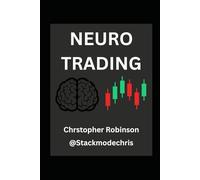 Neuro Trading: Rewiring for Wealth: Overcoming Biological Bias to Beat the Market