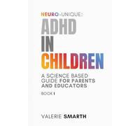 Neuro-Unique: ADHD in Children - A Science-Based Guide for Parents and Educators