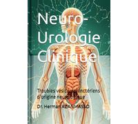 Neuro-Urologie Clinique: Troubles vésico-sphinctériens d’origine neurologique