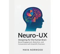 Neuro-UX: Designing for the Human Brain: Boost Engagement, Retention, and Conversions with Scientific Precision (The Computer and Graphics Design Mastery Series)