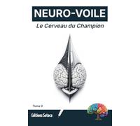 NEURO-VOILE : Le Cerveau du Champion: Protocoles d'entraînement cérébral et science du départ gagnant (Tome 2)