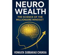 Neuro-Wealth: The Science of the Millionaire Mindset