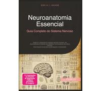 Neuroanatomia Essencial: Guia Completo do Sistema Nervoso (Anatomia)