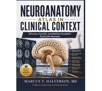 NEUROANATOMY ATLAS IN CLINICAL CONTEXT: Structure, Function, and Bedside Correlation Across the Neuroaxis (NeuroVertex Library)