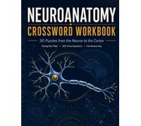 Neuroanatomy Crossword Workbook: 50 Puzzles from the Neuron to the Cortex | With Facing Fact Files, 200 Trivia Questions and a Full Answer Key: ... Neuroscience and Allied Health Students