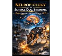 NEUROBIOLOGY IN SERVICE DOG TRAINING: Brain - Learning - Operational Behavior of K-9 (DOGINARE - Detection Dog Science)