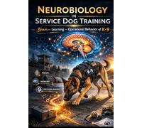 NEUROBIOLOGY IN SERVICE DOG TRAINING: Brain - Learning - Operational Behavior of K-9 (DOGINARE - Detection Dog Science)