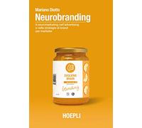 Neurobranding. Il neuromarketing nell’advertising e nelle strategie di brand per i marketer (Marketing)