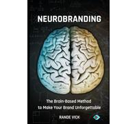 NeuroBranding: The Brain Based Method to Make Your Brand Unforgettable