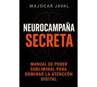 Neurocampaña Secreta: Manual de Poder Subliminal para Dominar la Atención Digital