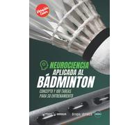 Neurociencia aplicada al Bádminton (Edición Color): Concepto y 100 tareas para su entrenamiento (Versión Edición Color)