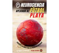 Neurociencia aplicada al Fútbol Playa: Concepto y 50 tareas para su entrenamiento