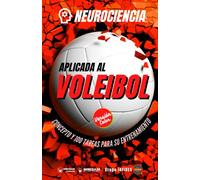 Neurociencia aplicada al Voleibol (Edición Color): Concepto y 100 tareas para su entrenamiento