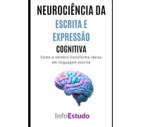 Neurociência da Escrita e Expressão Cognitiva: Como o cérebro transforma ideias em linguagem escrita