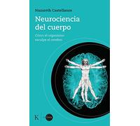 Neurociencia del cuerpo: Cómo el organismo esculpe el cerebro (En órbita)