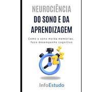 Neurociência do Sono e da Aprendizagem: Como o sono molda memórias, foco e desempenho cognitivo