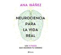 Neurociencia para la vida real: Los 10 pasos que mejoran tu cerebro