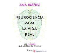 Neurociencia para la vida real: Los 10 pasos que mejoran tu cerebro (No Ficción)