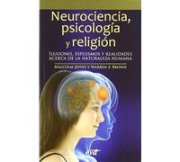 Neurociencia, psicología y religión: Ilusiones, espejismos y realidades acerca de la naturaleza humana (Teología)
