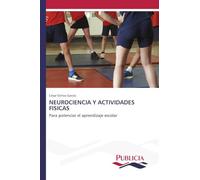 Neurociencia Y Actividades Fisicas: Para potenciar el aprendizaje escolar