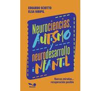 Neurociencias, autismo y neurodesarrollo infantil: Nuevas miradas...recuperación posible.: 1 (Salud trastornos físicos y mentales)