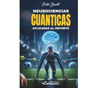 Neurociencias y Cuánticas Aplicadas al Deporte: Cómo el cerebro anticipa, el cuerpo ejecuta y la consciencia expande el rendimiento humano