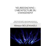 NEUROCOACHING : L’ARCHITECTURE DU CHANGEMENT: COGNITION APPLIQUÉE : l’apprentissage, les émotions, la motivation, & Gouvernance Cognitive en 24 Fiches pratiques (Capital Cognitif Humain)