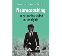 Neurocoaching. La neuroplasticidad autodirigida | Carlos Herreros De Las Cuevas