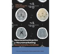 Neurocomunicación y neuromarketing: nuevos escenarios y tendencias.: 3 (Comunicación, Neurocomunicación y Salud)