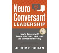 NeuroConversant Leadership: How to Connect with People Who Think, Work, and See the World Differently