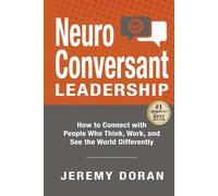NeuroConversant Leadership: How to Connect with People Who Think, Work, and See the World Differently